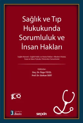 Sağlık ve Tıp Hukukunda Sorumluluk ve İnsan Hakları 3.BASKI Özge Yücel Sağlık ve Tıp Hukukunda Sorumluluk ve İnsan Hakları 3.BASKI Özge Yücel