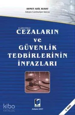 Cezaların ve Güvenlik Tedbirlerinin İnfazları Ahmet Adil Kubat