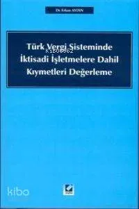 Türk Vergi Sisteminde İktisadi İşletmelere Dahil Kıymetleri Yeniden Değerleme