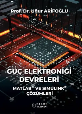Güç Elektroniği Devreleri - Matlab ve Sımulınk Çözümleri