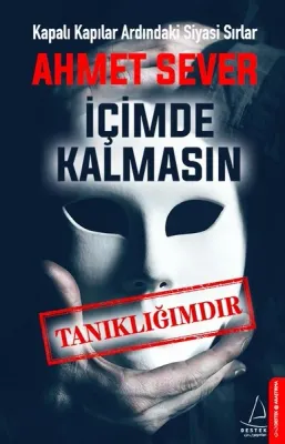 İçimde Kalmasın Tanıklığımdır : Kapalı Kapılar Ardındaki Siyasi Sırlar