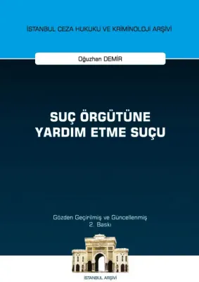 Suç Örgütüne Yardım Etme Suçu ;İstanbul Ceza Hukuku ve Kriminoloji Arşivi Yayın No: 51