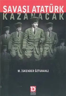 Savaşı Atatürk Kazanacak