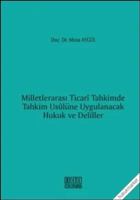 Milletlerarası Ticari Tahkimde Tahkim Usulüne Uygulanacak Hukuk ve Deliller