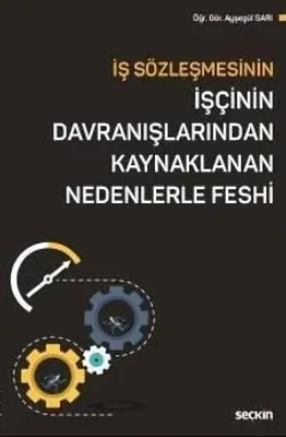 İş Sözleşmesinin İşçinin Davranışlarından Kaynaklanan Nedenlerle Feshi
