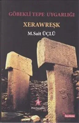 Göbekli Tepe Uygarlığı - Xerawreşk M. Sait Üçlü