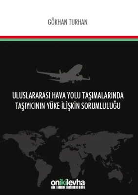 Uluslararası Hava Yolu Taşımalarında Taşıyıcının Yüke İlişkin Sorumluluğu