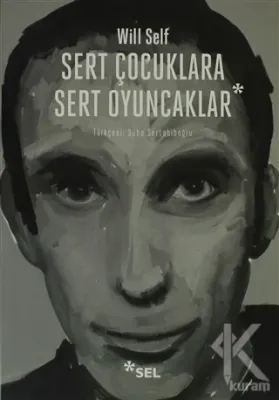 Sert Çocuklara Sert Oyuncaklar Will Self