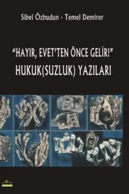"Hayır, Evet'ten Önce Gelir!" Hukuk(suzluk) Yazıları