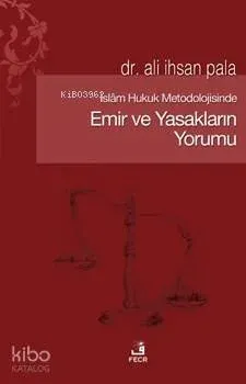 İslam Hukuk Metodolojisinde Emir ve Yasakların Yorumu