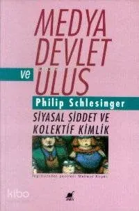 Medya Devlet ve Ulus - Siyasal Şiddet ve Kolektif Kimlikler [media S