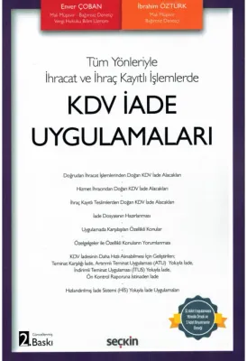 KDV İade Uygulamaları;Tüm Yönleriyle İhracat ve İhraç Kayıtlı İşlemlerde
