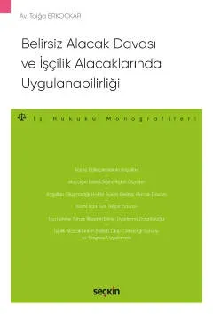 Belirsiz Alacak Davası ve  İşçilik Alacaklarında Uygulanabilirliği