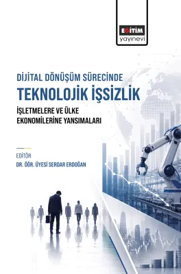 Dijital Dönüşüm Sürecinde Teknolojik İşsizlik İşletmelere ve Ülke Ekon