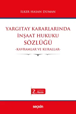 Yargıtay Kararlarındaİnşaat Hukuku Sözlüğü –Kavramlar ve Kurallar–
