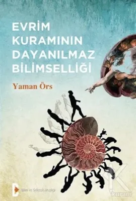Evrim Kuramının Dayanılmaz Bilimselliği Yaman Örs