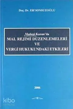 Medeni Kanun'da Mal Rejimi Düzenlemeleri ve Vergi Hukukundaki Etkileri