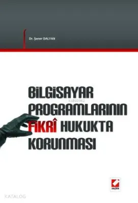Bilgisayar Programlarının Fikri Hukukta Korunması Şener Dalyan