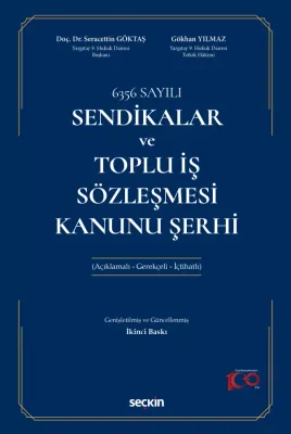 6356 SayılıSendikalar ve Toplu İş Sözleşmesi Kanunu Şerhi (Açıklamalı – Gerekçeli – İçtihatlı)