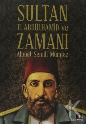 Sultan 2. Abdülhamid ve Zamanı Ahmet Semih Mümtaz