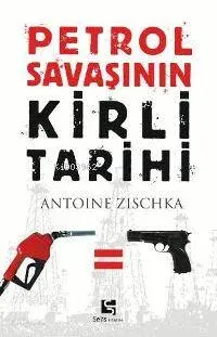 Petrol Savaşının Kirli Tarihi