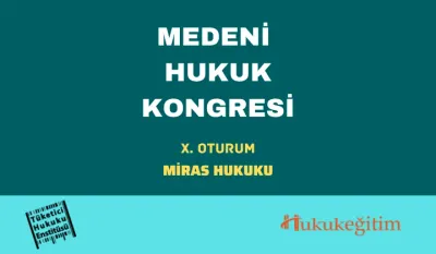 Miras Hukuku: Medeni Hukuk Kongresi - X. Oturum Video Kaydı