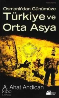 Osmanlı'dan Günümüze Türkiye Orta Asya