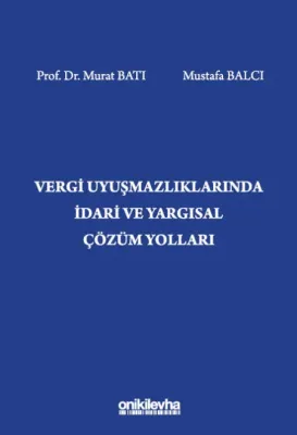 Vergi Uyuşmazlıklarında İdari ve Yargısal Çözüm Yolları Murat Batı