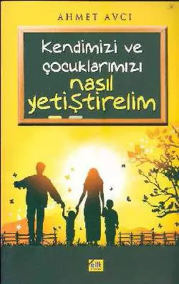 Kendimizi ve Çocuklarımız Nasıl Yetiştirelim