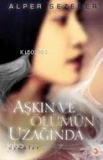 Aşkın ve Ölümün Uzağında