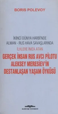 Gerçek İnsan Rus Avcı Pilotu Meresiev'in Destanlaşan Yaşam Öyküsü