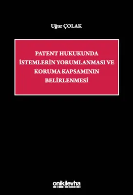 Patent Hukukunda İstemlerin Yorumlanması ve Koruma Kapsamının Belirlenmesi