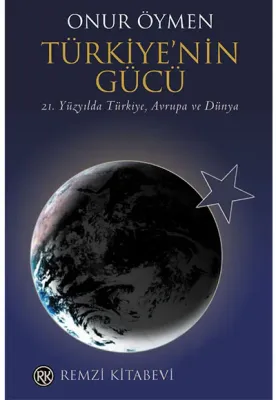 Türkiye'nin Gücü : 21. Yüzyılda Türkiye Avrupa ve Dünya