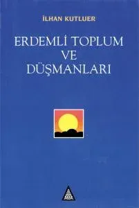 Erdemli Toplum ve Düşmanları