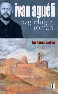 İvan Agueli: Özgürlüğün Romanı - Torbjörn Safve