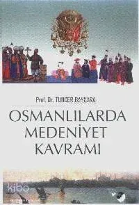 Osmanlılarda Medeniyet Kavramı Tuncer Baykara