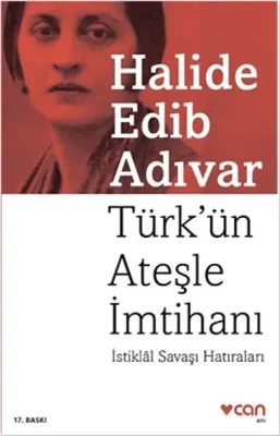 Türk'ün Ateşle İmtihanı : İstiklal Savaşı Hatıraları Halide Edip Adıva