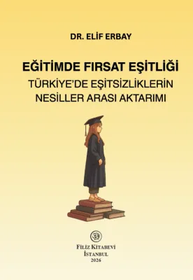 Eğitimde Fırsat Eşitliği: Türkiye'de Eşitsizliklerin Nesiller Arası Aktarımı