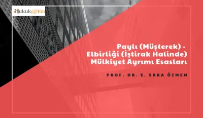 Paylı (Müşterek) -  Elbirliği (İştirak Halinde) Mülkiyet Ayrımı Esasları Video Eğitimi