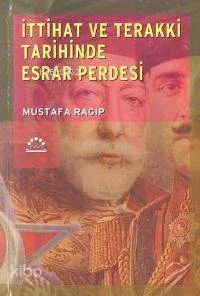 İttihat ve Terakki Tarihinde Esrar Perdesi