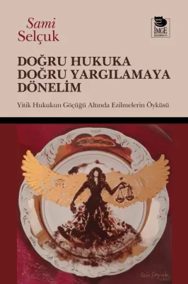 Doğru Hukuka Doğru Yargılamaya Dönelim Sami Selçuk