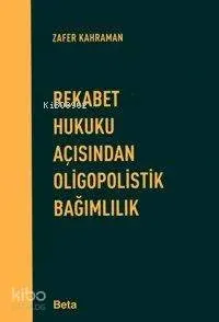 Rekabet Hukuku Açısından Oligopolistik Bağımlılık