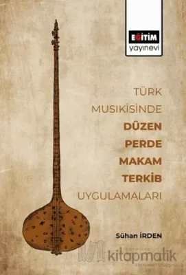 Türk Musikisinde Düzen Perde Makam Terkib Uygulamaları Sühan İrden
