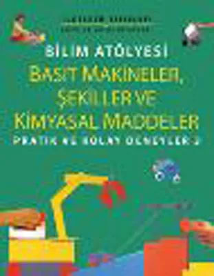 Bilim Atölyesi - Basit Makineler, Şekiller ve Kimyasal Maddeler