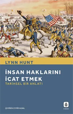 İnsan Haklarını İcat Etmek: Tarihsel Bir Anlatı Lynn Hunt