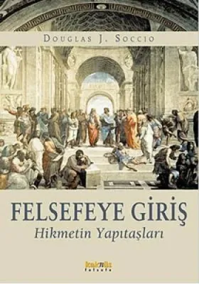 Felsefeye Giriş Hikmetin Yapıtaşları Douglas J. Soccio
