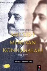 M. Emin Resulzade'nin Meclis-i Mebusan Konuşmaları