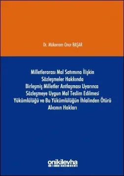 Milletlerarası Mal Satımına İlişkin Sözleşmeler Hakkında Birleşmiş Milletler Antlaşması Uyarınca Sözleşmeye Uygun Mal Teslim Edilmesi Yükümlülüğü ve Bu Yükümlülüğün İhlalinden Ötürü Alıcının Hakları