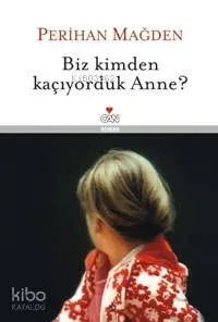 Biz Kimden Kaçıyorduk Anne? (Ciltli)