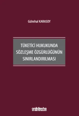 Tüketici Hukukunda Sözleşme Özgürlüğünün Sınırlandırılması